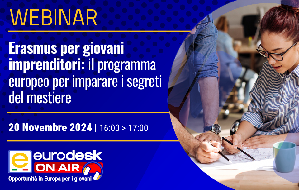 Erasmus per giovani imprenditori: il programma europeo per imparare i segreti del mestiere 20 Novembre 2024 | 16.00-17.00